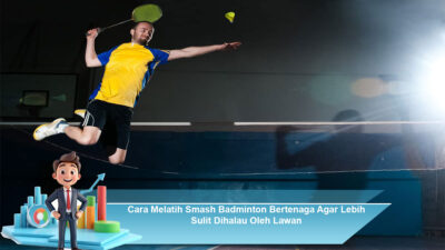 Cara Melatih Smash Badminton Bertenaga Agar Lebih Sulit Dihalau Oleh Lawan