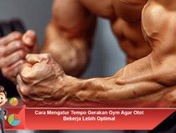 Cara Mengatur Tempo Gerakan Gym Agar Otot Bekerja Lebih Optimal