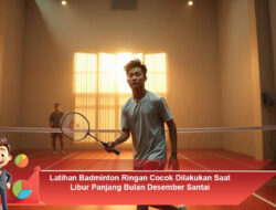 Latihan Badminton Ringan Cocok Dilakukan Saat Libur Panjang Bulan Desember Santai