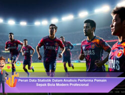 Peran Data Statistik Dalam Analisis Performa Pemain Sepak Bola Modern Profesional
