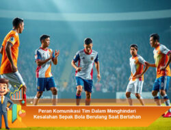 Peran Komunikasi Tim Dalam Menghindari Kesalahan Sepak Bola Berulang Saat Bertahan