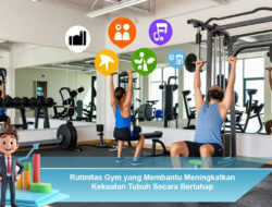 Rutinitas Gym yang Membantu Meningkatkan Kekuatan Tubuh Secara Bertahap