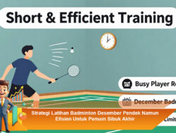Strategi Latihan Badminton Desember Pendek Namun Efisien Untuk Pemain Sibuk Akhir