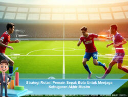 Strategi Rotasi Pemain Sepak Bola Untuk Menjaga Kebugaran Akhir Musim