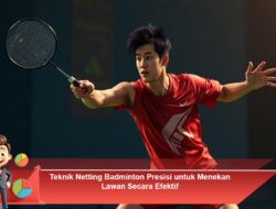 Teknik Netting Badminton Presisi untuk Menekan Lawan Secara Efektif