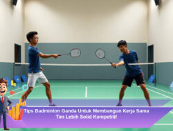 Tips Badminton Ganda Untuk Membangun Kerja Sama Tim Lebih Solid Kompetitif