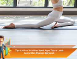 Tips Latihan Mobilitas Sendi Agar Tubuh Lebih Lentur Dan Nyaman Bergerak