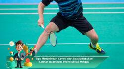 Tips Menghindari Cedera Otot Saat Melakukan Latihan Badminton Intens Setiap Minggu
