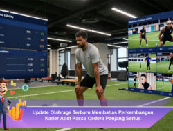 Update Olahraga Terbaru Membahas Perkembangan Karier Atlet Pasca Cedera Panjang Serius