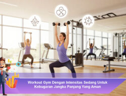 Workout Gym Dengan Intensitas Sedang Untuk Kebugaran Jangka Panjang Yang Aman
