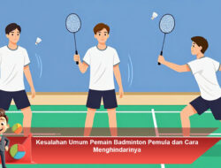 Kesalahan Umum Pemain Badminton Pemula dan Cara Menghindarinya