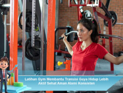 Latihan Gym Membantu Transisi Gaya Hidup Lebih Aktif Sehat Aman Alami Konsisten