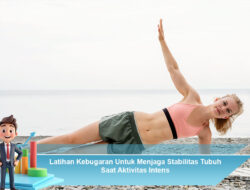 Latihan Kebugaran Untuk Menjaga Stabilitas Tubuh Saat Aktivitas Intens