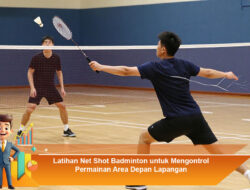 Latihan Net Shot Badminton untuk Mengontrol Permainan Area Depan Lapangan