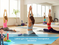 Latihan Gym Rutin Membantu Meningkatkan Fleksibilitas