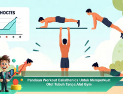 Panduan Workout Calisthenics Untuk Memperkuat Otot Tubuh Tanpa Alat Gym