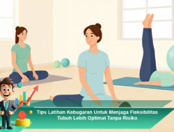 Tips Latihan Kebugaran Untuk Menjaga Fleksibilitas Tubuh Lebih Optimal Tanpa Risiko