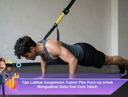 Tips Latihan Suspension Trainer Pike Push-Up Untuk Menguatkan Bahu Dan Core Tubuh