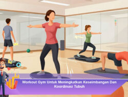 Workout Gym Untuk Meningkatkan Keseimbangan Dan Koordinasi Tubuh