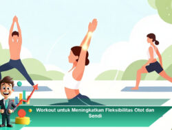Workout untuk Meningkatkan Fleksibilitas Otot dan Sendi